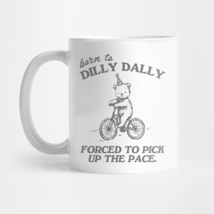 Born To Dilly Dally Forced To Pick Up The Pace Shirt, Funny Cute Little Bear Bike Riding Mug